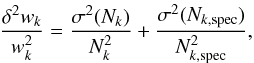 \begin{equation} {{\delta^2 w_k} \over {w^2_k}}={{\sigma^2 (N_{k})} \over N^2_{k}}+ {{\sigma^2 (N_{k,{\rm spec}})} \over N^2_{k,{\rm spec}}}, \end{equation}