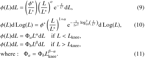 \begin{eqnarray} &&{\phi}(L){\rm d}L = \left(\frac{\phi^*}{L^*}\right)\left({\frac{L}{L^*}}\right)^{\alpha}{\rm e}^{-\frac{L}{L^*}}{\rm d}L,\\ &&{\phi}(L){\rm d\,Log}(L) = \phi^*\left({\frac{L}{L^*}}\right)^{1+\alpha}{\rm e}^{-\frac{1}{2\sigma^2}\log_{10}^2\left(\frac{L}{L^*}\right)}{\rm d\,Log}(L),\\ &&{\phi}(L){\rm d}L = {\Phi_a}L^{\alpha}{\rm d}L\quad {\rm if} \; {L<L_{\rm knee}}, \nonumber \\ &&{\phi}(L){\rm d}L={\Phi_b}L^{\beta}{\rm d}L\quad {\rm if}\; {L>L_{\rm knee}}, \nonumber \\ &&\mathrm{where}: \; \; {\Phi_a}={\Phi_b}L_{\rm knee}^{\beta-\alpha}. \end{eqnarray}