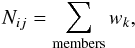 \begin{equation} N_{ij}=\sum_{\rm{members}}{w_k}, \end{equation}