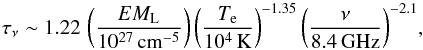 \appendix \setcounter{section}{4} \begin{eqnarray*} \tau_{\rm \nu} \sim 1.22\,\,\bigg(\frac{EM_{\rm L}}{10^{27} \,{\rm cm}^{-5}}\bigg)\,\bigg(\frac{T_{\rm e}}{10^4\, {\rm K}}\bigg)^{-1.35}\,\bigg(\frac{\nu}{8.4\, {\rm GHz}}\bigg)^{-2.1}, \end{eqnarray*}