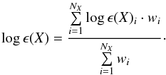\begin{equation} \log \epsilon (X) = \frac{\sum\limits_{i=1}^{N_X} \log \epsilon (X)_i \cdot w_i}{\sum\limits_{i=1}^{N_X} w_i} \cdot \end{equation}