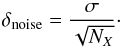 \begin{equation} \label{stat} \delta_{\textrm{noise}} = \frac{\sigma}{\sqrt{N_X}} \cdot \end{equation}