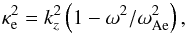 \begin{equation} \label{eq:kappae} \kappa_{\rm e}^2 = k_z^2 \left( 1 - \omega^2/\omega_{\rm Ae}^2 \right), \end{equation}