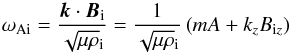 \begin{equation} \label{eq:alfvenfrq} \omega_{\rm Ai} = \frac{{\vec k}\cdot {\vec B}_{\rm i}}{\sqrt{\mu \rho}_{\rm i}} = \frac{1}{\sqrt{\mu \rho}_{\rm i}}\left( mA + k_z B_{{\rm i}z} \right) \end{equation}