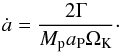 \begin{equation} \label{eq:adot} \dot{a} = \frac{2\Gamma}{M_\mathrm{p} a_\mathrm{P} \Omega_\mathrm{K}}\cdot \end{equation}