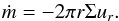 \begin{equation} \dot{m}=-2\pi r \Sigma u_r. \end{equation}