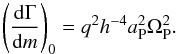 \begin{equation} \left(\frac{\mathrm{d}\Gamma}{\mathrm{d}m}\right)_0=q^2h^{-4} a_\mathrm{P}^2 \Omega_\mathrm{P}^2. \end{equation}