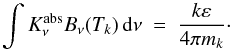 \begin{equation} \label{MonteCarlo4} \int K_\nu^{\rm abs} B_\nu(T_k) \, {\rm d}\nu \ = \ {k \varepsilon\over 4\pi m_k} \cdot \end{equation}