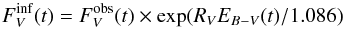 \begin{equation} \label{F_V_inf} F^{\rm inf}_{V}(t) = F^{\rm obs}_{V}(t) \times \exp(R_{V} E_{B-V}(t) / 1.086) \end{equation}