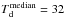 \hbox{$T_{\rm d}^{\rm median} = 32$}