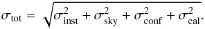 \begin{eqnarray} \label{eq:toterr} \sigma_{\rm tot} = \sqrt{ \sigma_{\rm inst}^2 + \sigma_{\rm sky}^2 + \sigma_{\rm conf}^2 + \sigma_{\rm cal}^2}. \end{eqnarray}