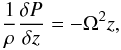 \begin{eqnarray} \frac{1}{\rho} \frac{\delta P}{\delta z}=-\Omega^{2} z, \end{eqnarray}