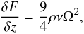 \begin{eqnarray} \frac{\delta F}{\delta z}=\frac{9}{4} \rho \nu \Omega^{2}, \end{eqnarray}