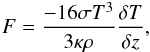 \begin{eqnarray} F=\frac{-16\sigma T^3}{3 \kappa \rho} \frac{\delta T}{\delta z}, \end{eqnarray}