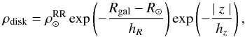 \begin{equation} \label{disk} \rho_{\rm disk}=\rho_{\odot}^{\rm RR} \exp \left(-\frac{R_{\rm gal}-R_{\odot}}{h_R}\right) \exp\left(-\frac{\mid z\mid}{h_z}\right), \end{equation}