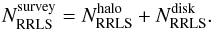 \begin{equation} N_{\rm RRLS}^{\rm survey}=N_{\rm RRLS}^{\rm halo} + N_{\rm RRLS}^{\rm disk}. \end{equation}