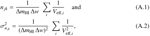 \appendix \setcounter{section}{1} \begin{eqnarray} \label{eqn:Veff} && n_{jk} = \frac{1}{\Delta m_{\rm HI}\, \Delta w} \; \sum_i \frac{1}{V_{{\rm eff},i}} \;\;\;\; \mathrm{and} \\ && \sigma_{n_{jk}}^2 = \frac{1}{(\Delta m_{\rm HI}\, \Delta w)^2} \; \sum_i \frac{1}{V_{{\rm eff},i}^2} , \end{eqnarray}