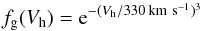 \begin{equation} f_{\rm g}(V_{\rm h}) = {\rm e}^{-(V_{\rm h}/330 \: \mathrm{km}~\mathrm{s}^{-1})^3} \label{eqn:gal} \end{equation}