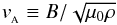 \begin{equation} \va\equiv B/\sqrt{\mu_0\rho} \end{equation}