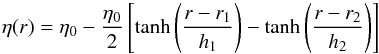 \begin{equation} \eta(r) = \eta_0 - \frac{\eta_0}{2}\left[\tanh\left(\frac{r-r_1}{h_1}\right) -\tanh\left(\frac{r-r_2}{h_2}\right)\right] \label{eq:eta-jump} \end{equation}