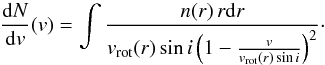 \begin{equation} \frac{{\rm d}N}{{\rm d}v}(v)=\int \frac{n(r)\, r{\rm d}r}{v_{\rm rot}(r)\sin i \cbra{1-\frac{v}{v_{\rm rot}(r)\sin i}}^2}\cdot \label{eq:dndv} \end{equation}
