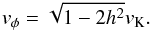 \begin{equation} \label{eq:diskvphi} v_\phi = \sqrt{1 - 2h^2}v_\mathrm{K}. \end{equation}
