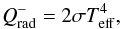 \begin{equation} \label{eq:radcool} Q^{-}_\mathrm{rad} = 2\sigma T^4_\mathrm{eff}, \end{equation}