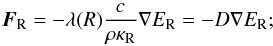\begin{equation} \label{eq:fick} \vec{F}_\mathrm{R} = -\lambda(R)\frac{c}{\rho \kappa_\mathrm{R}}\nabla \er = -D\nabla \er; \end{equation}