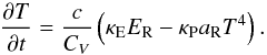 \begin{equation} \label{eq:temp_impsolv} \frac{\del T}{\del t} = \frac{c}{C_V}\left(\kappa_\mathrm{E} \er - \kappa_\mathrm{P} \arad T^4\right). \end{equation}