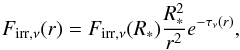 \begin{equation} \label{eq:fluxirr} F_{\mathrm{irr}, \nu}(r) = F_{\mathrm{irr}, \nu}(R_*) \frac{R_*^2}{r^2} e^{-\tau_\nu(r)}, \end{equation}