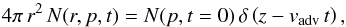 \begin{equation} 4\pi\,r^2\,N(r,p,t)=N(p,t=0)\,\delta\left(z-v_\mathrm{adv}\,t\right), \label{eq:5} \end{equation}