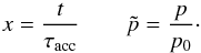 \begin{equation} x=\frac{t}{\tau_\mathrm{acc}}\qquad \tilde{p}=\frac{p}{p_0}\cdot \end{equation}