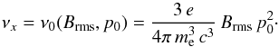\begin{equation} \nu_x=\nu_0 (B_\mathrm{rms},p_0) =\frac{3\,e}{4\pi\,m_{\rm e}^3\,c^3}\,B_\mathrm{rms}\,p_0^2\cdot \label{syncfreq} \end{equation}