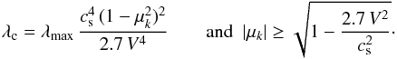 \appendix \setcounter{section}{1} \begin{equation} \lambda_\mathrm{c}=\lambda_\mathrm{max}\,\frac{c_\mathrm{s}^4\,(1-\mu_k^2)^2}{2.7\,V^4}\qquad\mathrm{and}\ \ \vert\mu_k\vert\ge\sqrt{1-\frac{2.7\,V^2}{c_\mathrm{s}^2}}\cdot \label{eq:a1a} \end{equation}