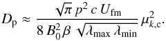 \appendix \setcounter{section}{1} \begin{equation} D_{\rm p}\approx \frac{\sqrt{\pi}\,p^2\,c\,U_\mathrm{fm}}{8\,B_0^2\,\beta\,\sqrt{\lambda_\mathrm{max}\,\lambda_\mathrm{min}}}\,\mu_{k,{\rm c}}^2. \label{eq:a7} \end{equation}