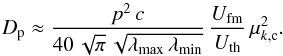 \appendix \setcounter{section}{1} \begin{equation} D_{\rm p}\approx \frac{p^2\,c}{40\,\sqrt{\pi}\,\sqrt{\lambda_\mathrm{max}\,\lambda_\mathrm{min}}}\,\frac{U_\mathrm{fm}}{U_\mathrm{th}}\,\mu_{k,{\rm c}}^2. \label{eq:a8} \end{equation}