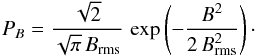 \appendix \setcounter{section}{2} \begin{equation} P_B = \frac{\sqrt{2}}{\sqrt{\pi}\,B_\mathrm{rms}}\, \exp\left(-\frac{B^2}{2\, B_\mathrm{rms}^2}\right) \cdot \label{eq:a11} \end{equation}