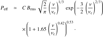 \appendix \setcounter{section}{2} \begin{eqnarray} P_\mathrm{eff} &\simeq &C\,B_\mathrm{rms}\,\sqrt{\frac{2}{\pi}}\, \left(\frac{\nu}{\nu_{\rm c}}\right)^{1/3} \, \exp\left(-\frac{3}{2}\,\left(\frac{\nu}{\nu_{\rm c}}\right)^{2/3}\right)\nonumber \\[2mm] &&\times \left(1+1.65\,\left(\frac{\nu}{\nu_{\rm c}}\right)^{0.42}\right)^{0.53}\cdot \label{eq:a17} \end{eqnarray}