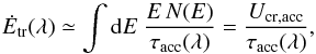 \begin{equation} \dot E_\mathrm{tr}(\lambda) \simeq \int {\rm d}E\ \frac{E\,N(E)}{\tau_\mathrm{acc}(\lambda)}=\frac{U_\mathrm{cr,acc}}{\tau_\mathrm{acc}(\lambda)}, \label{eq:1.9a} \end{equation}