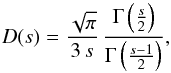 \begin{equation} D(s)=\frac{\sqrt{\pi}}{3\,s}\,\frac{\Gamma\left(\frac{s}{2}\right)}{\Gamma\left(\frac{s-1}{2}\right)}, \end{equation}