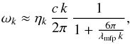 \begin{equation} \omega_k\approx \eta_k\,\frac{c\,k}{2\pi}\,\frac{1}{1+\frac{6\pi}{\lambda_\mathrm{mfp}\,k}}, \label{eq:3.4} \end{equation}