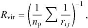 \begin{eqnarray*} R _{\rm vir }=\left( \frac{1}{n_{\rm p}} \sum{\frac{1}{r_{ ij}}} \right) ^{ -1 }, \end{eqnarray*}