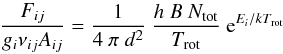 \begin{equation} \frac{F_{ij}}{g_i \nu_{ij} A_{ij} } = \frac{1}{4 \ \pi \ d^2 } \ \frac{h \ B \ N_\mathrm{tot}}{ T_\mathrm{rot} } \ {\rm e}^{E_{i} / kT_\mathrm{rot}} \end{equation}
