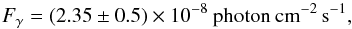\begin{equation} F_{\gamma}=(2.35\pm0.5)\times10^{-8}\:\mathrm{photon\:cm}^{-2}\,{\rm s}^{-1}, \label{pl1} \end{equation}