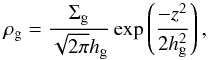 \begin{equation} \label{eq:rho_g} \rho_{\rm g} = \frac{\Sigma_{\rm g}}{\sqrt{2\pi}h_{\rm g}}\exp\left(\frac{-z^2}{2h_{\rm g}^2} \right), \end{equation}