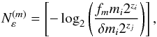 \begin{equation} \label{eq:N_e_m} N^{(m)}_{\varepsilon} = \left[ -\log_2\left( \frac{f_m m_i 2^{z_i}}{\delta m_i 2^{z_j}} \right) \right], \end{equation}