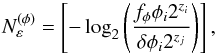 \begin{equation} \label{eq:N_e_V} N^{(\phi)}_{\varepsilon} = \left[ -\log_2\left( \frac{f_\phi \phi_i 2^{z_i}}{\delta \phi_i 2^{z_j}} \right) \right], \end{equation}