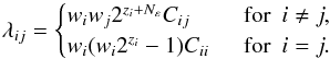 \begin{equation} \label{eq:lambda_ij2} \lambda_{ij} = \begin{cases} w_i w_j 2^{z_i+N_\varepsilon} C_{ij} &\textrm{~~for~~} i \neq j,\\ w_i (w_i 2^{z_i}-1)C_{ii} &\textrm{~~for~~} i = j. \end{cases} \end{equation}