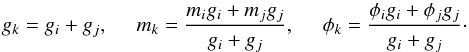 \begin{equation} g_k = g_i+g_j,\\ m_k = \frac{m_i g_i + m_j g_j}{g_i+g_j},\\ \phi_k = \frac{\phi_i g_i + \phi_j g_j}{g_i+g_j}\cdot \end{equation}