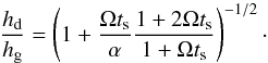 \begin{equation} \label{eq:h_d} \frac{h_{\rm d}}{h_{\rm g}} = \left(1+ \frac{\Omega t_{\rm s}}{\alpha}\frac{1+2\Omega t_{\rm s}}{1+\Omega t_{\rm s}} \right)^{-1/2}\cdot \end{equation}